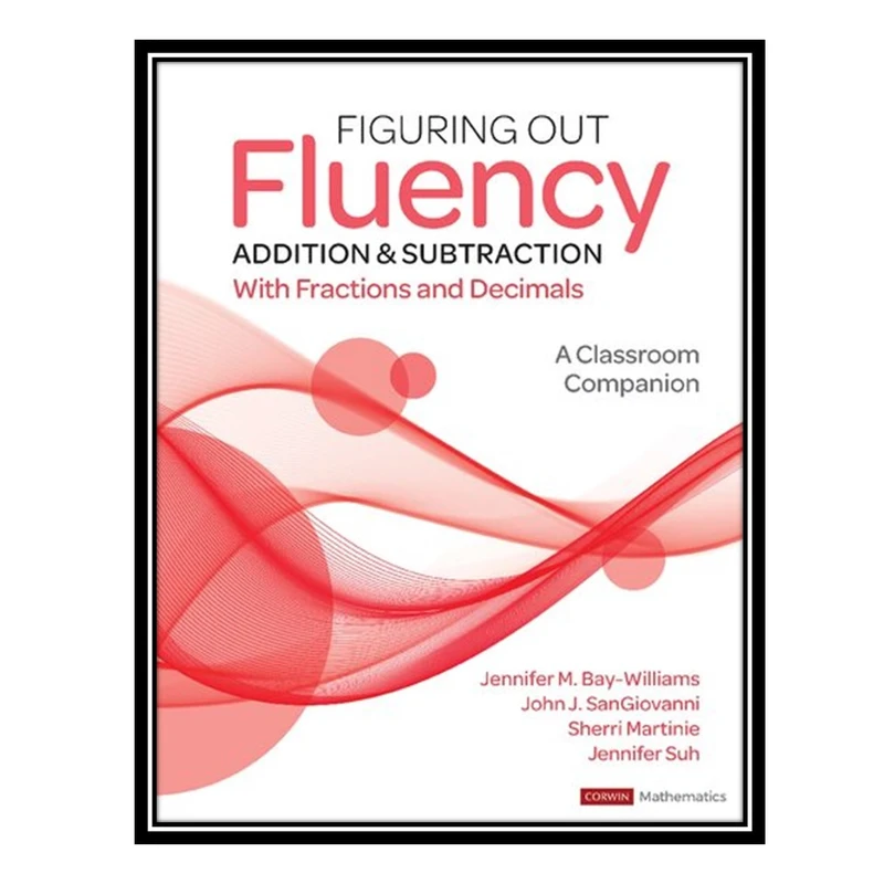 کتاب Figuring Out Fluency - Addition and Subtraction With Fractions and Decimals: A Classroom Companion اثر جمعی از نویسندگان انتشارات مؤلفین طلایی