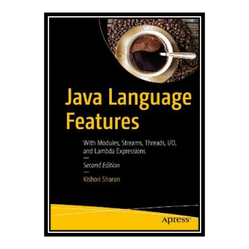 کتاب 	 Java Language Features: With Modules, Streams, Threads, I/O, and Lambda Expressions اثر Kishori Sharan انتشارات مؤلفین طلایی