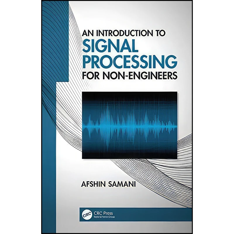 کتاب An Introduction to Signal Processing for Non-Engineers اثر Afshin Samani انتشارات CRC Press