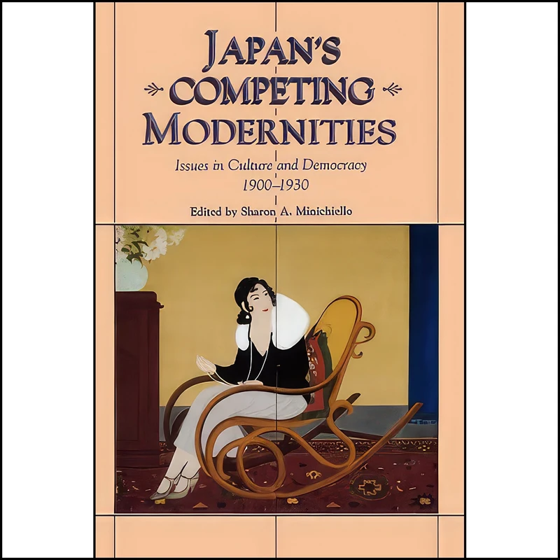 کتاب Japans Competing Modernities اثر Sharon Minichiello انتشارات University of Hawaii Press