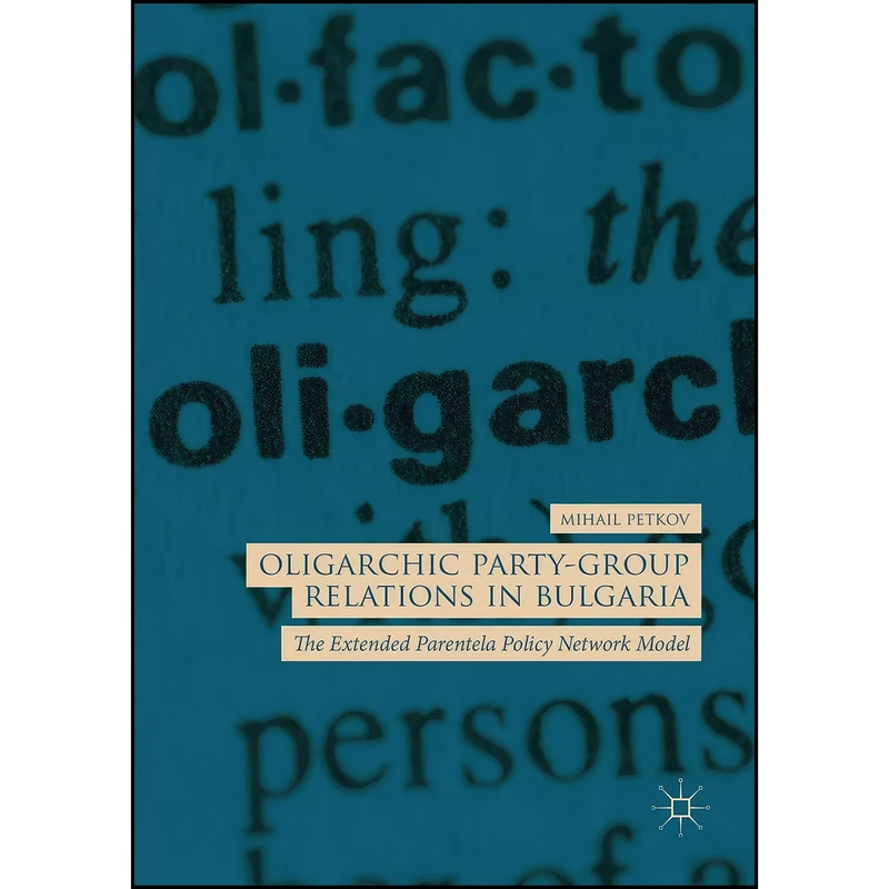 کتاب Oligarchic Party-Group Relations in Bulgaria اثر Mihail Petkov انتشارات تازه ها