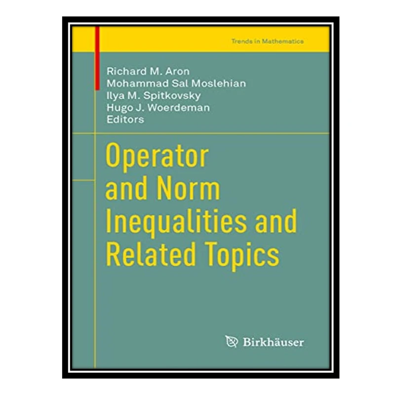 کتاب Operator and Norm Inequalities and Related Topics اثر جمعی از نویسندگان انتشارات مؤلفین طلایی