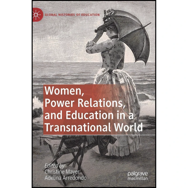 کتاب Women, Power Relations, and Education in a Transnational World  اثر جمعي از نويسندگان انتشارات Palgrave Macmillan