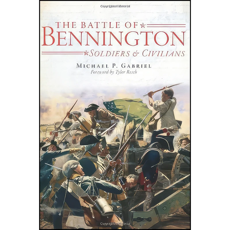 کتاب The Battle of Bennington اثر Michael P. Gabriel and Tyler Resch انتشارات The History Press