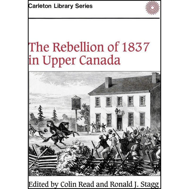 کتاب The Rebellion of 1837 in Upper Canada  اثر Colin Read and Ronald J. Stagg انتشارات Carleton University Press