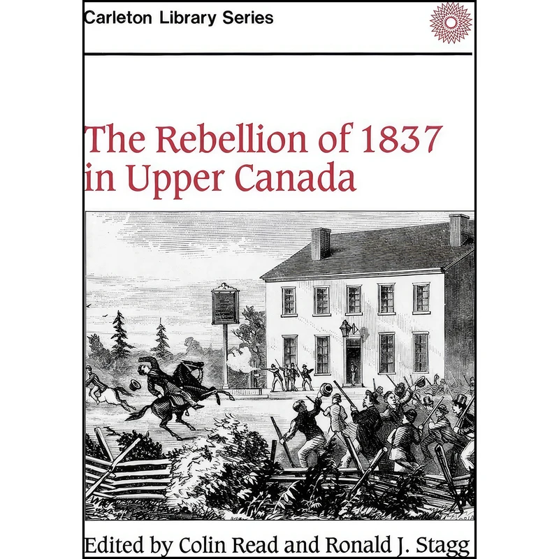 کتاب The Rebellion of 1837 in Upper Canada  اثر Colin Read and Ronald J. Stagg انتشارات Carleton University Press