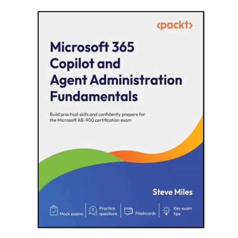 کتاب Microsoft 365 Copilot and Agent Administration Fundamentals اثر Steve Miles انتشارات آوای مؤلف