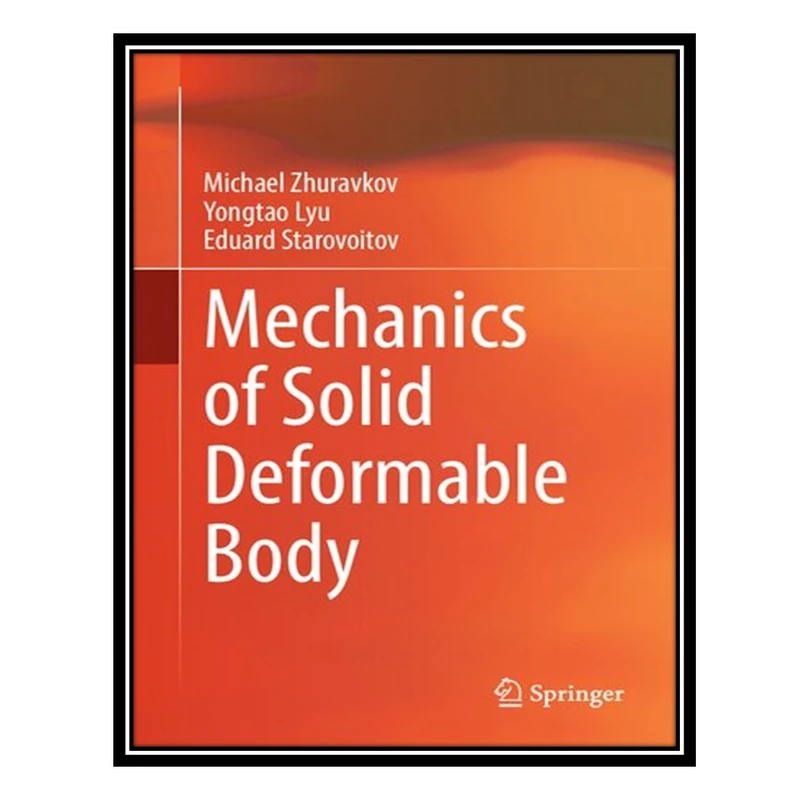 کتاب Mechanics of Solid Deformable Body اثر جمعی از نویسندگان انتشارات مؤلفین طلایی