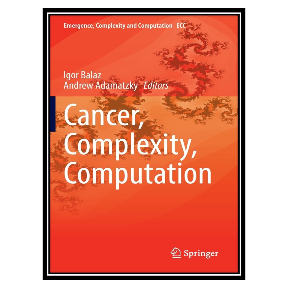 کتاب Cancer, Complexity, Computation اثر Igor Balaz, Andrew Adamatzky انتشارات مؤلفین طلایی