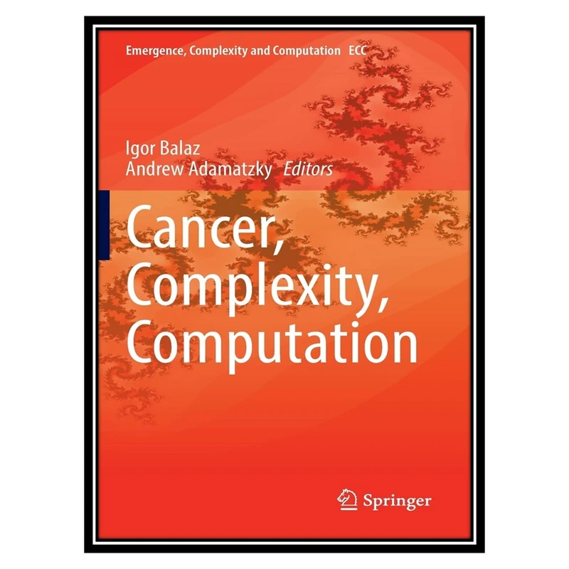 کتاب Cancer, Complexity, Computation اثر Igor Balaz, Andrew Adamatzky انتشارات مؤلفین طلایی