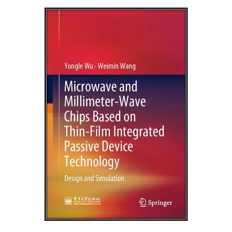 کتاب Microwave and Millimeter-Wave Chips Based on Thin-Film Integrated Passive Device Technology اثر Yongle Wu and Weimin Wang انتشارات مؤلفين طلايي