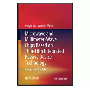  کتاب Microwave and Millimeter-Wave Chips Based on Thin-Film Integrated Passive Device Technology اثر Yongle Wu and Weimin Wang انتشارات مؤلفين طلايي