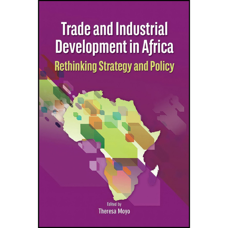 کتاب Trade and Industrial Development in Africa. Rethinking Strategy and Policy اثر Theresa Moyo انتشارات Codesria