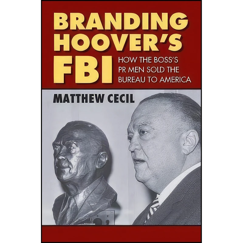 کتاب Branding Hoovers FBI اثر Matthew Cecil انتشارات University Press of Kansas