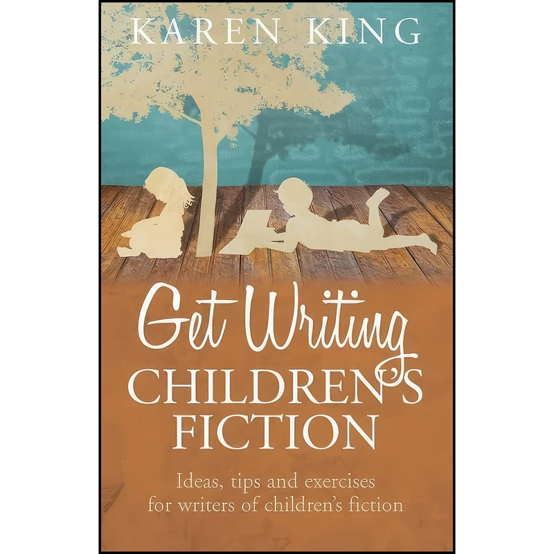 کتاب Get Writing Children's Fiction اثر Karen King انتشارات Little, Brown Book Group