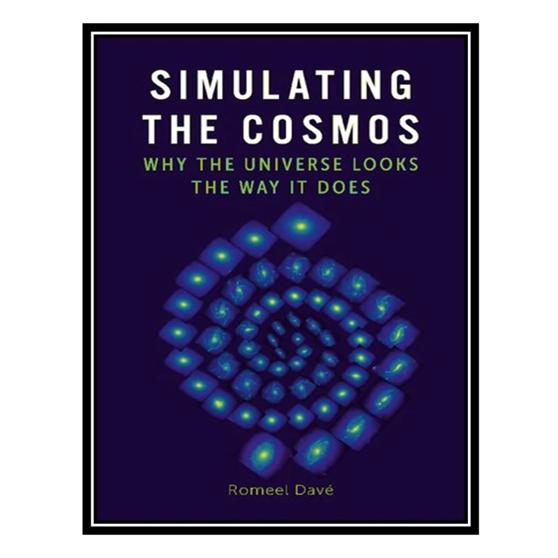کتاب Simulating the Cosmos: Why the Universe Looks the Way It Does اثر Romeel Davé انتشارات مؤلفین طلایی
