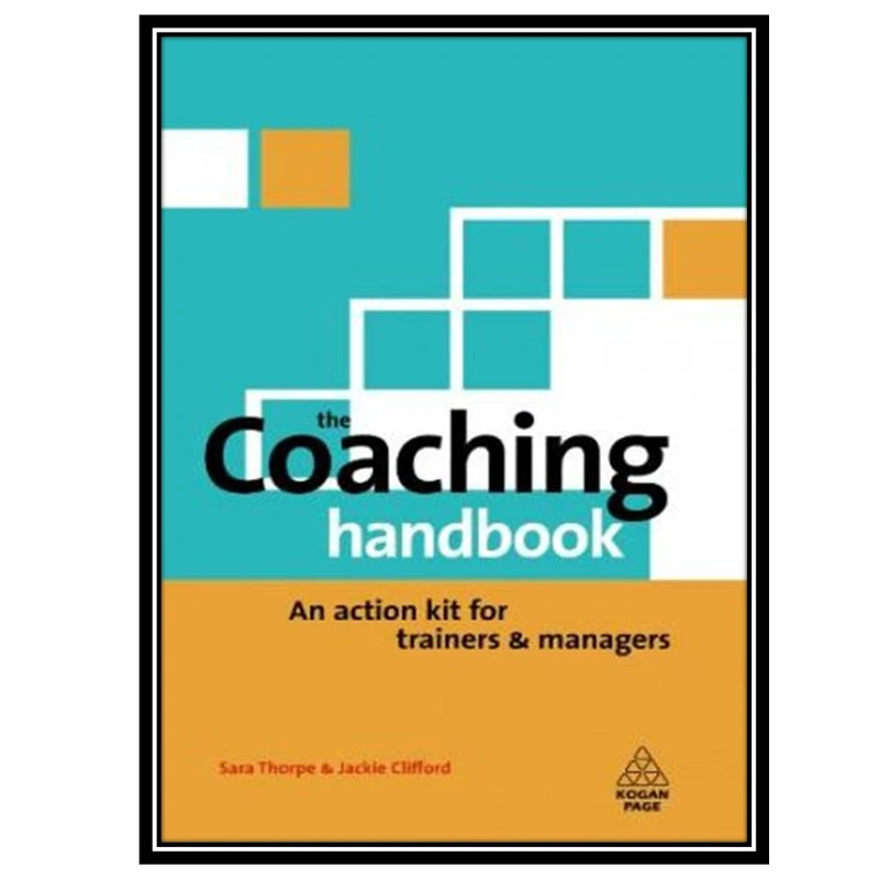 کتاب The Coaching Handbook An Action Kit for Trainers and Managers اثر Sara Thorpe and Jackie Clifford انتشارات مؤلفین طلایی