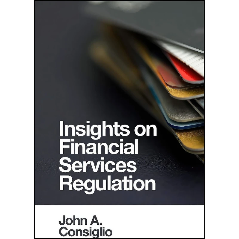 کتاب Insights on Financial Services Regulation اثر John A. Consiglio انتشارات Emerald Publishing