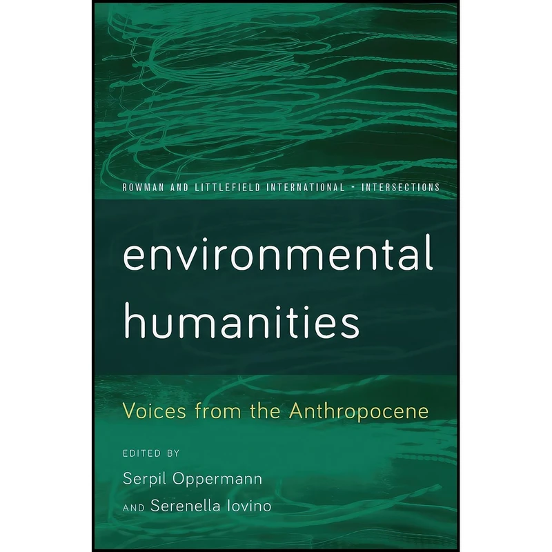 کتاب Environmental Humanities اثر Serpil Oppermann and Serenella Iovino انتشارات Rowman & Littlefield Publishers