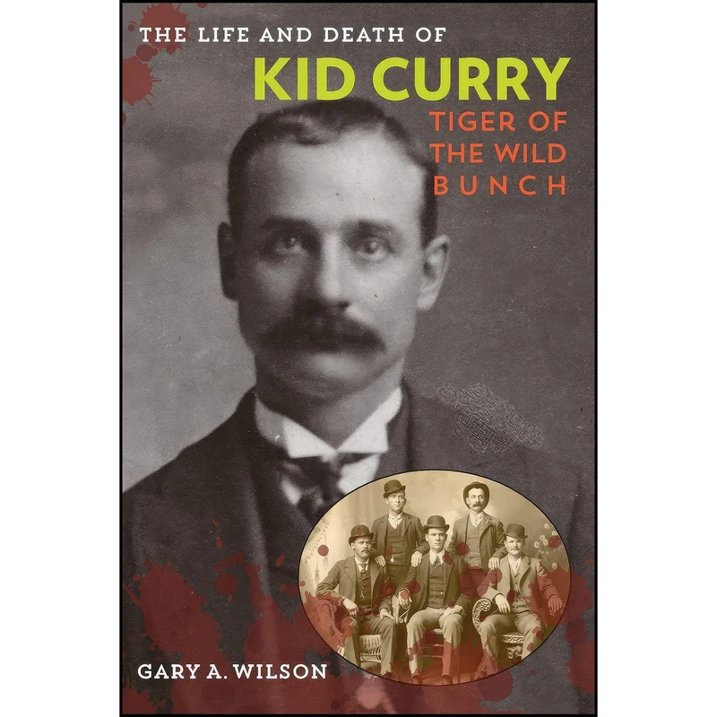کتاب The Life and Death of Kid Curry اثر Gary A. Wilson انتشارات TwoDot
