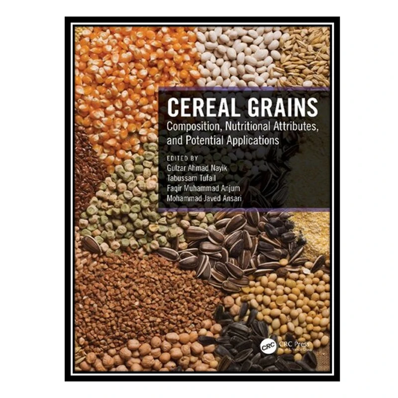 کتاب Cereal Grains: Composition, Nutritional Attributes, and Potential Applications اثر جمعی از نویسندگان انتشارات مؤلفین طلایی