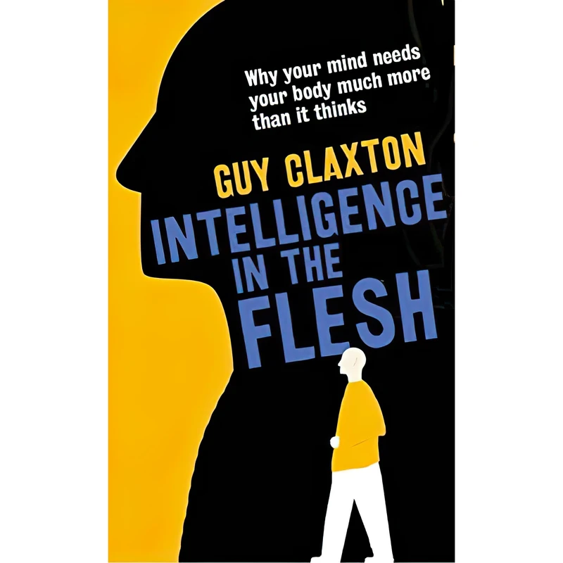 کتاب Intelligence in the Flesh اثر Guy Claxton انتشارات Yale University Press