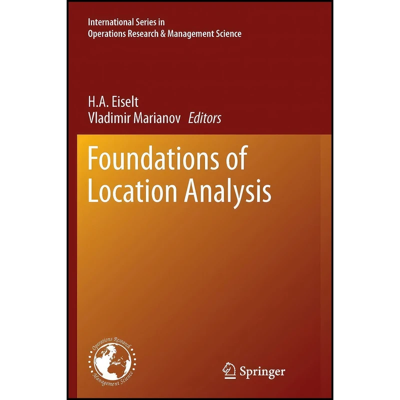 کتاب Foundations of Location Analysis  اثر H. A. Eiselt and Vladimir Marianov انتشارات Springer