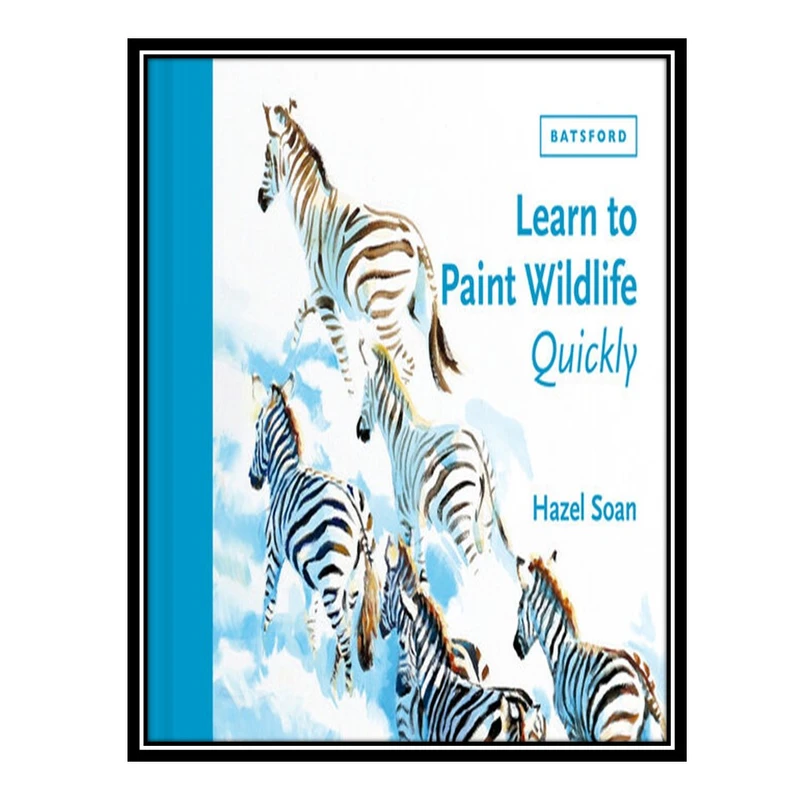 کتاب Learn to Paint Wildlife Quickly اثر Hazel Soan انتشارات مؤلفین طلایی