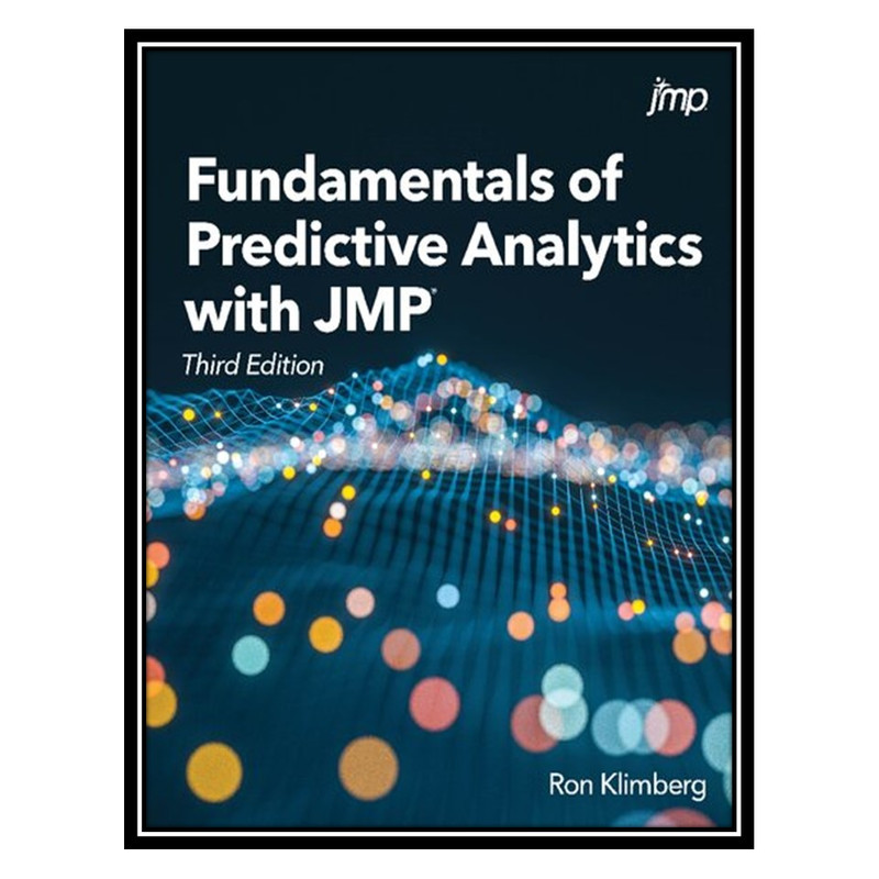 کتاب Fundamentals of Predictive Analytics with JMP, 3rd Edition اثر Ron Klimberg انتشارات مؤلفین طلایی