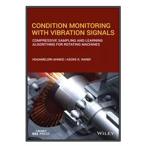 کتاب  Condition Monitoring with Vibration Signals اثر Hosameldin Ahmed and Asoke K. Nandi انتشارات مؤلفين طلايي