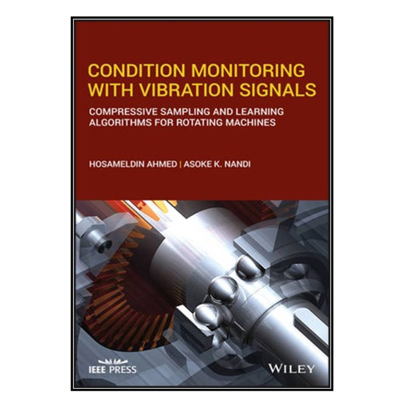  کتاب Condition Monitoring with Vibration Signals اثر Hosameldin Ahmed and Asoke K. Nandi انتشارات مؤلفين طلايي