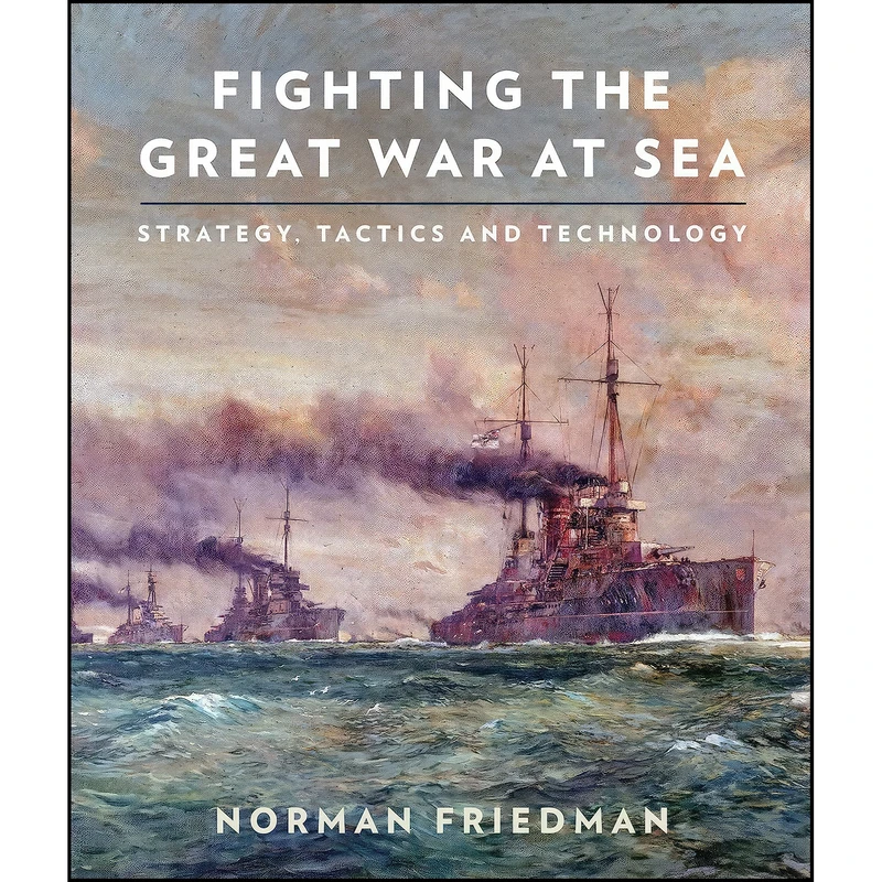 کتاب Fighting the Great War at Sea اثر Friedman Norman انتشارات Naval Institute Press