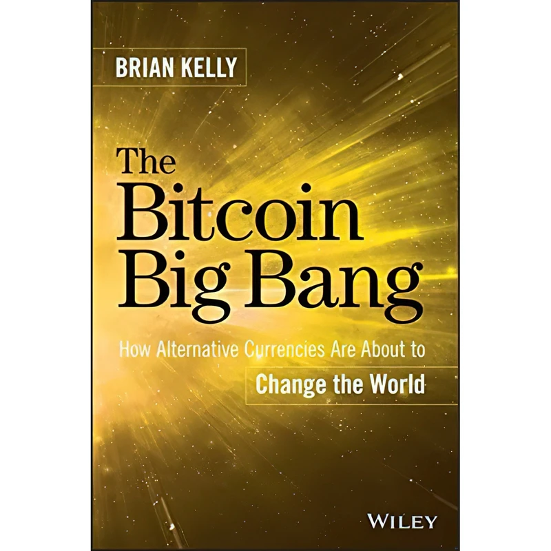 کتاب The Bitcoin Big Bang اثر Brian Kelly انتشارات Wiley