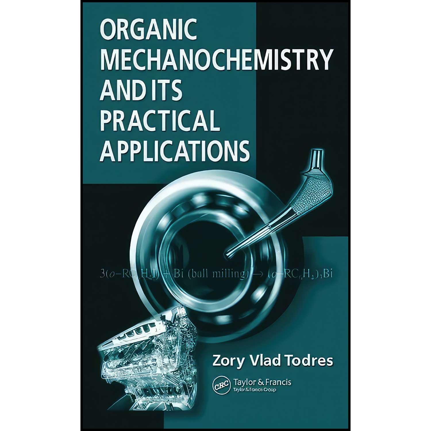 کتاب Organic Mechanochemistry and Its Practical Applications اثر Zory V. Todres انتشارات CRC Press
