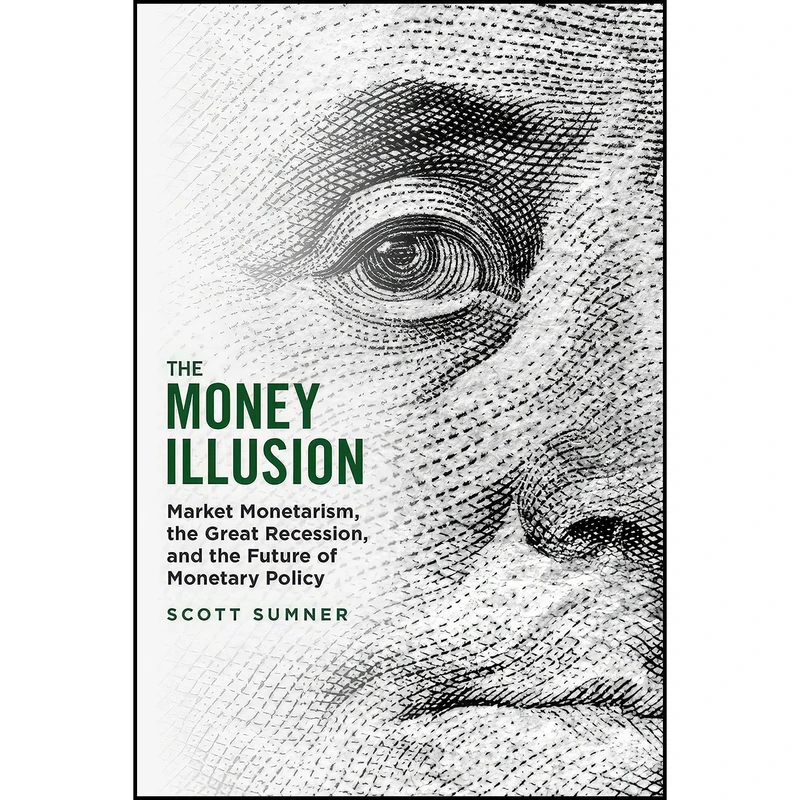 کتاب The Money Illusion اثر Scott Sumner انتشارات University of Chicago Press