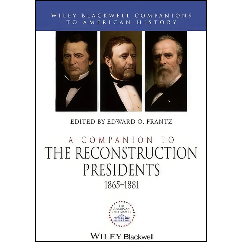 کتاب A Companion to the Reconstruction Presidents, 1865 - 1881  اثر Eric Leif Davin انتشارات Wiley-Blackwell