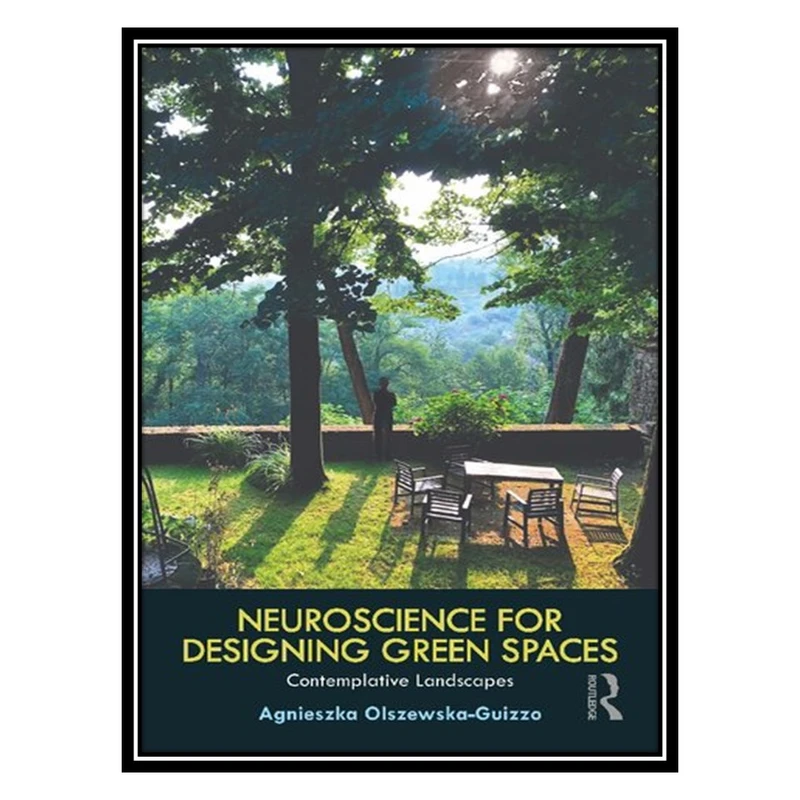 کتاب Neuroscience for Designing Green Spaces: Contemplative Landscapes اثر Agnieszka Olszewska-Guizzo انتشارات مؤلفین طلایی