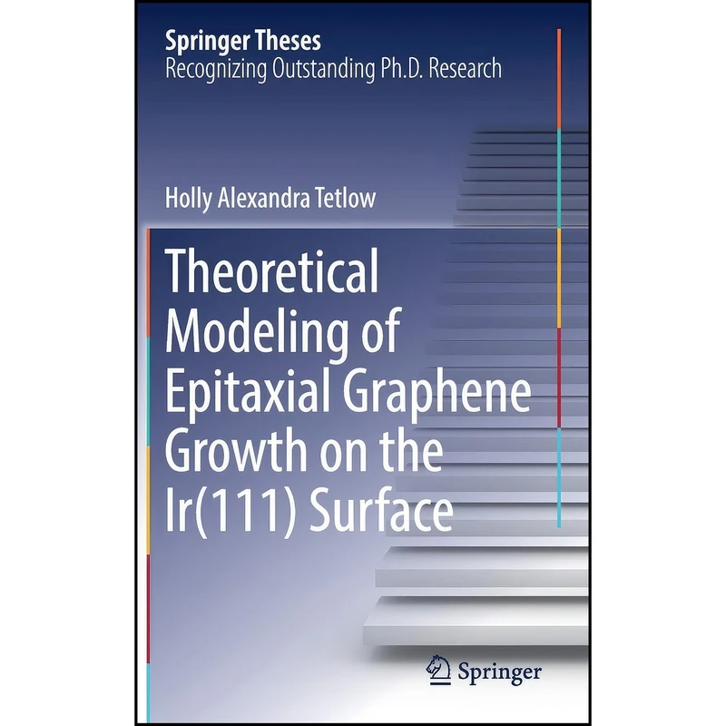 کتاب Theoretical Modeling of Epitaxial Graphene Growth on the Ir اثر Holly Alexandra Tetlow انتشارات Springer