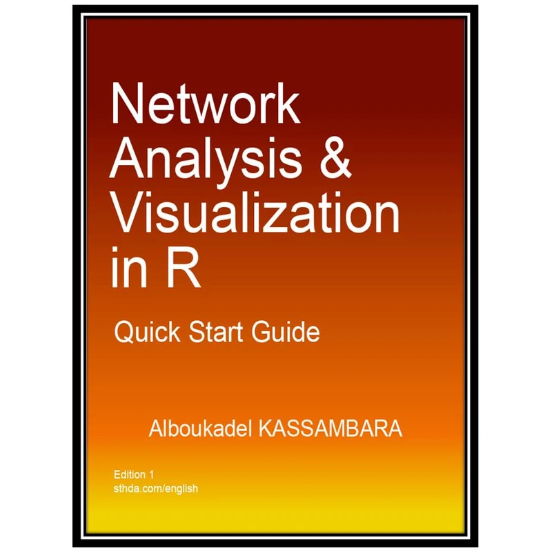 کتاب Network Analysis and Visualization in R اثر Mr Alboukadel Kassambara انتشارات مؤلفین طلایی