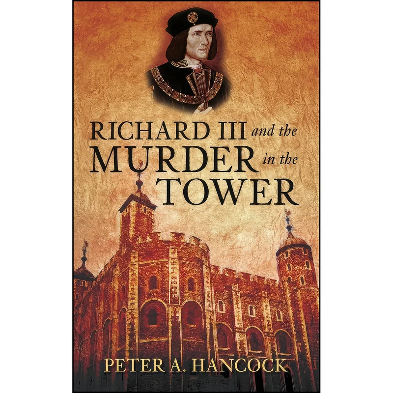 کتاب Richard III and the Murder in the Tower اثر Peter A. Hancock انتشارات The History Press