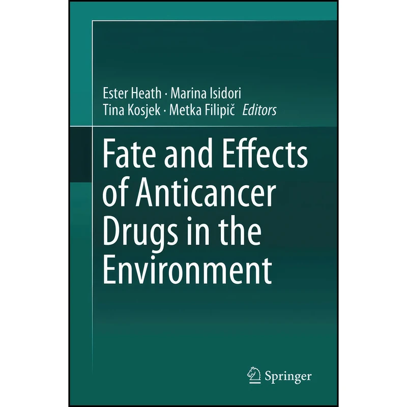 کتاب Fate and Effects of Anticancer Drugs in the Environment اثر جمعي از نويسندگان انتشارات Springer