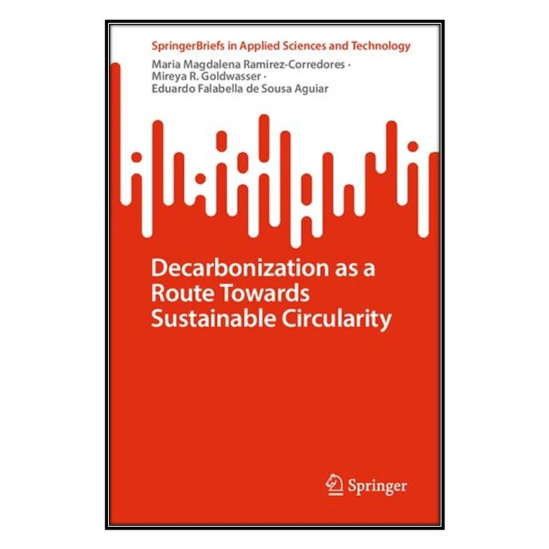  کتاب Decarbonization as a Route Towards Sustainable Circularity اثر  جمعي از نويسندگان انتشارات مؤلفين طلايي