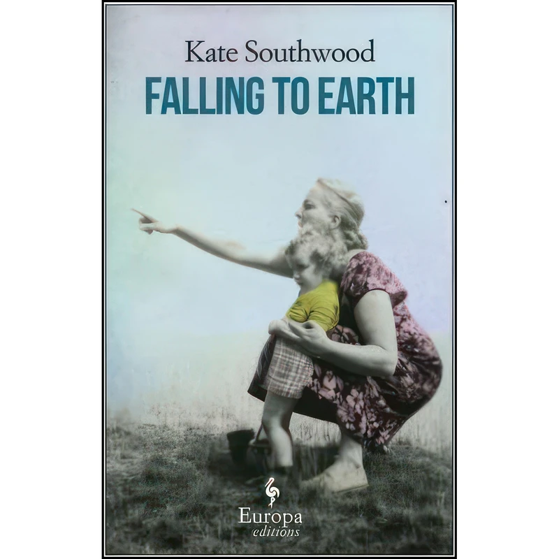 کتاب Falling to Earth اثر Kate Southwood انتشارات Europa Editions
