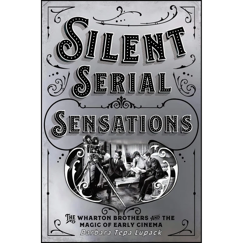 کتاب Silent Serial Sensations اثر Barbara Tepa Lupack انتشارات Cornell University Press