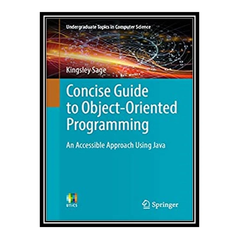 کتاب 	 Concise Guide to Object-Oriented Programming - An Accessible Approach Using Java اثر Kingsley Sage انتشارات مؤلفین طلایی