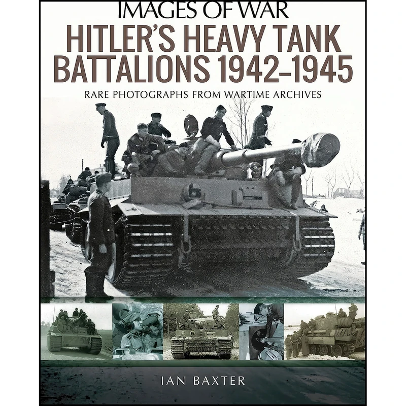 کتاب Hitlers Heavy Tiger Tank Battalions 1942–1945 اثر Ian Baxter انتشارات Pen and Sword Military