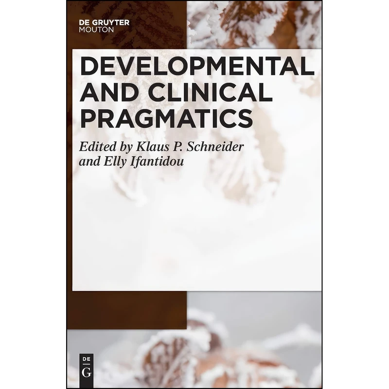 کتاب Developmental and Clinical Pragmatics  اثر جمعي از نويسندگان انتشارات Mouton De Gruyter