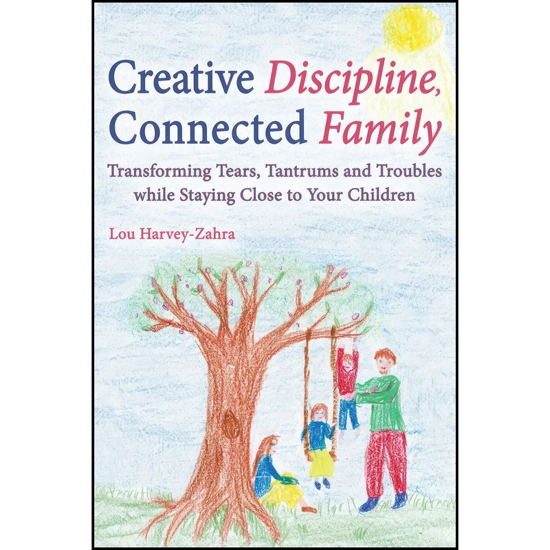 کتاب Creative Discipline, Connected Family اثر Lou Harvey-Zahra انتشارات Floris Books