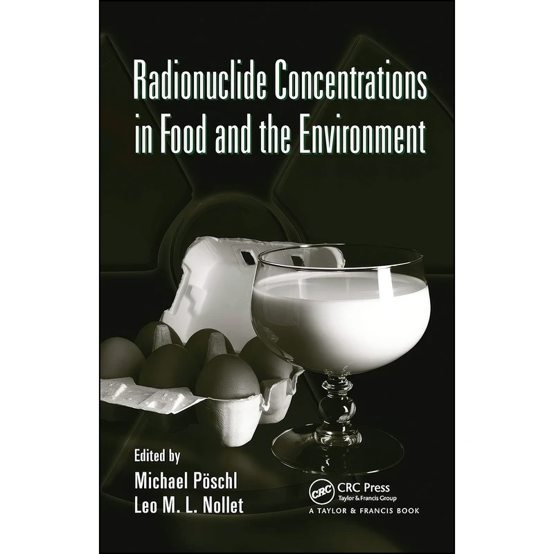 کتاب Radionuclide Concentrations in Food and the Environment  اثر Michael Poschl and Leo M.L. Nollet انتشارات تازه ها