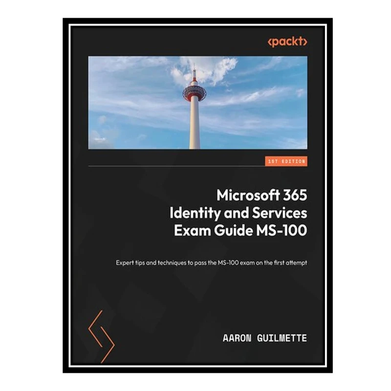 کتاب Microsoft 365 Identity and Services Exam Guide MS-100 اثر Aaron Guilmette انتشارات مؤلفین طلایی